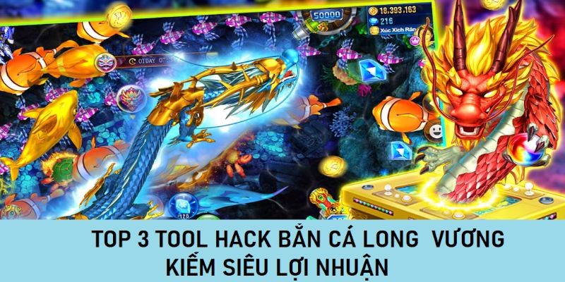 Top 3 Tool Hack Bắn Cá Long Vương Kiếm Siêu Lợi Nhuận